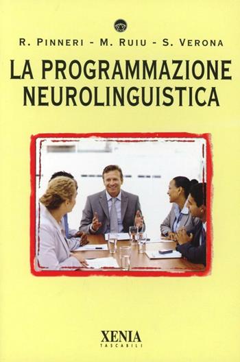 La programmazione neurolinguistica - Rocco Pinneri, Marilena Ruiu, Stefano Verona - Libro Xenia 1999, I tascabili | Libraccio.it