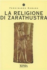 La religione di Zarathustra - Ferdinando Romano - Libro Xenia 1999, I tascabili | Libraccio.it