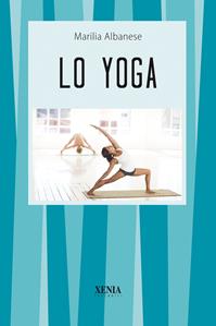 Lo yoga - Marilia Albanese - Libro Xenia 1999, I tascabili | Libraccio.it