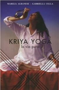 Kriya yoga. La via pura - Marilia Albanese, Gabriella Cella Al-Chamali - Libro Xenia 1999, L'altra scienza | Libraccio.it