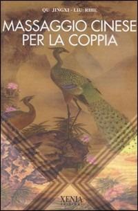 Massaggio cinese per la coppia - Qu Jingxi, Liu Rihe - Libro Xenia 1999, L'altra scienza | Libraccio.it