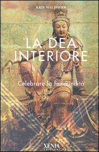 La dea interiore. Celebrare la femminilità - Kris Waldherr - Libro Xenia 1999, L'altra scienza | Libraccio.it