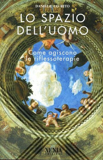Lo spazio dell'uomo. Come agiscono le riflessoterapie - Daniele Lo Rito - Libro Xenia 1999, L'altra scienza | Libraccio.it
