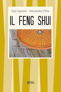 Il feng shui - Gigi Capriolo, Alessandra D'Elia - Libro Xenia 1999, I tascabili | Libraccio.it