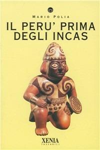 Il Perù prima degli incas - Mario Polia - Libro Xenia 1999, I tascabili | Libraccio.it
