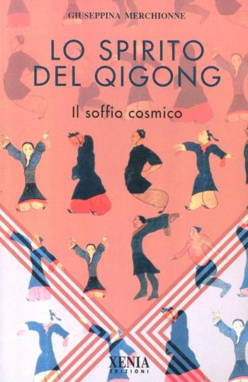 Lo spirito del Qi Gong. Il soffio cosmico - Giuseppina Merchionne - Libro Xenia 1999, L'altra scienza | Libraccio.it