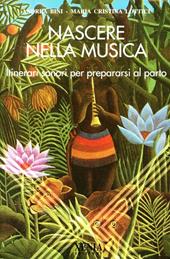 Nascere nella musica. Itinerari sonori per prepararsi al parto. Con CD