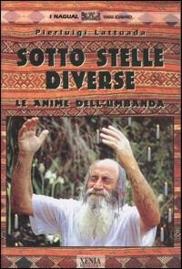 Sotto stelle diverse. Le anime dell'umbanda - Pierluigi Lattuada - Libro Xenia 1999, I Nagual | Libraccio.it