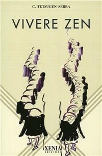 Vivere zen - Tetsugen Serra - Libro Xenia 1999, L' altra scienza | Libraccio.it