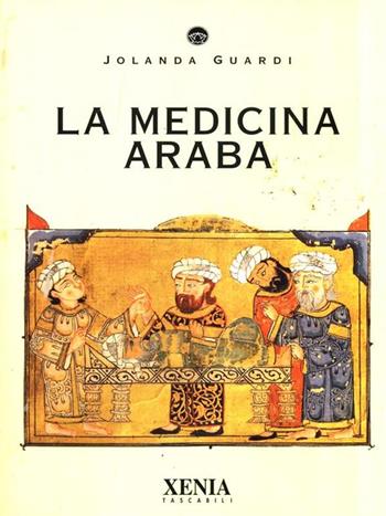 La medicina araba - Jolanda Guardi - Libro Xenia 1999, I tascabili | Libraccio.it