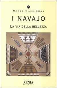 I navajo. La via della bellezza - Marco Massignan - Libro Xenia 1999, I tascabili | Libraccio.it