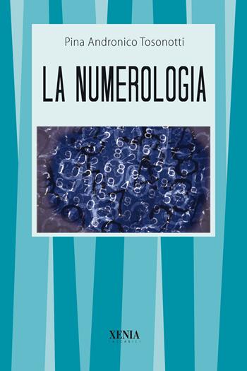 La numerologia - Pina Andronico Tosonotti - Libro Xenia 1999, I tascabili | Libraccio.it