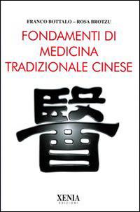 Fondamenti di medicina tradizionale cinese - Franco Bottalo, Rosa Brotzu - Libro Xenia 1999, L'altra scienza | Libraccio.it