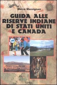 Guida alle riserve indiane di Stati Uniti e Canada - Marco Massignan - Libro Xenia 1999, Uomini Rossi | Libraccio.it