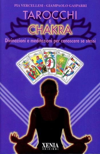 Tarocchi e chakra. Divinazioni e meditazioni per conoscere se stessi. Con 22 carte - Pia Vercellesi, Giampaolo Gasparri - Libro Xenia 1999, L' altra scienza | Libraccio.it