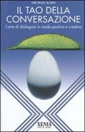 Il tao della conversazione. L'arte di dialogare in modo positivo e creativo