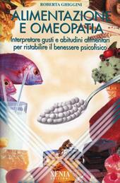 Alimentazione e omeopatia. Interpretare gusti e abitudini alimentari per ristabilire il benessere psicofisico