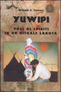 Yuwipi. Voci di spiriti in un rituale lakota - William K. Powers - Libro Xenia 1999, Uomini Rossi | Libraccio.it