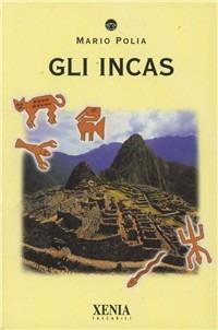 Gli incas - Mario Polia - Libro Xenia 1999, I tascabili | Libraccio.it