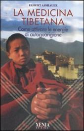 La medicina tibetana. Come attivare le energie di autoguarigione