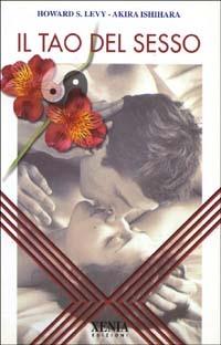 Il tao del sesso - Howard S. Levy, Akira Ishihara - Libro Xenia 1999, L'altra scienza | Libraccio.it