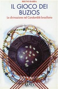 Il gioco dei buzios. La divinazione nel Candomblè brasiliano - Bruno Barba - Libro Xenia 1999, L'altra scienza | Libraccio.it
