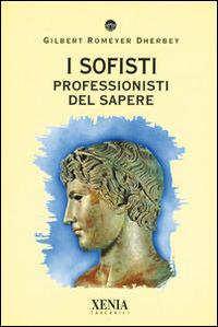 I sofisti - Gilbert Romeyer Dherbey - Libro Xenia 2000, I tascabili | Libraccio.it