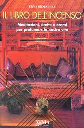 Il libro dell'incenso. Meditazioni, ricette e aromi per profumare la nostra vita