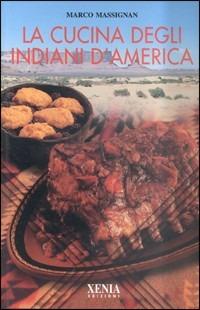 La cucina degli indiani d'America - Marco Massignan - Libro Xenia 2000, L'altra scienza | Libraccio.it