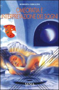 Omeopatia e interpretazione dei sogni - Roberta Ghiggini - Libro Xenia 2001, L'altra scienza | Libraccio.it