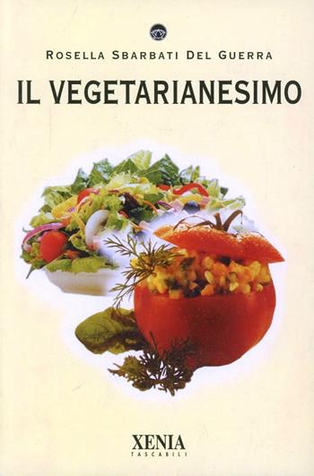 Il vegetarianesimo - Rossella Sbarbati Del Guerra - Libro Xenia 2001, I tascabili | Libraccio.it