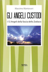Gli angeli custodi. I 72 angeli della fascia dello zodiaco - Massimo Mantovani - Libro Xenia 2001, I tascabili | Libraccio.it