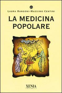 La medicina popolare - Laura Rangoni, Massimo Centini - Libro Xenia 2001, I tascabili | Libraccio.it