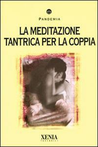 La meditazione tantrica per la coppia  - Libro Xenia 2001, I tascabili | Libraccio.it