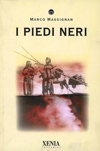 I Piedi Neri - Marco Massignan - Libro Xenia 2001, I tascabili | Libraccio.it