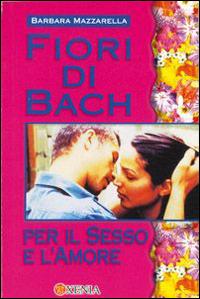 Fiori di Bach per sesso e amore - Barbara Mazzarella - Libro Xenia 2001, Mini Xenia | Libraccio.it