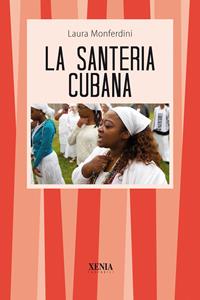 La santeria cubana - Laura Monferdini - Libro Xenia 2001, I tascabili | Libraccio.it