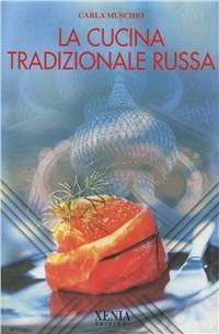La cucina tradizionale russa - Carla Muschio - Libro Xenia 2002, L'altra scienza | Libraccio.it