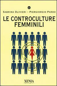 Le controculture femminili - Sabrina Olivieri, Piergiorgio Pardo - Libro Xenia 2002, I tascabili | Libraccio.it