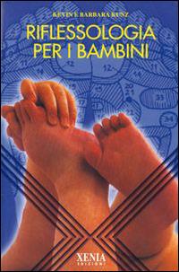 Riflessologia per bambini - Kevin Kunz, Barbara Kunz - Libro Xenia 2002, L'altra scienza | Libraccio.it