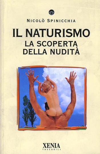 Il naturismo. La scoperta della nudità - Nicolò Spinicchia - Libro Xenia 2002, I tascabili | Libraccio.it