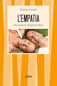 L'empatia. Percepire le emozioni altrui - Giuliana Proietti - Libro Xenia 2003, I tascabili | Libraccio.it