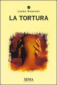 La tortura - Laura Rangoni - Libro Xenia 2003, I tascabili | Libraccio.it