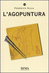 L' agopuntura - Federico Silla - Libro Xenia 2003, I tascabili | Libraccio.it