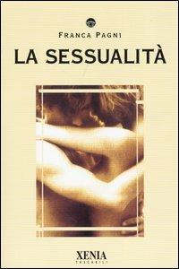 La sessualità - Franca Pagni - Libro Xenia 2003, I tascabili | Libraccio.it