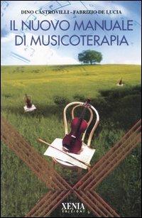 Il nuovo manuale di musicoterapia - Dino Castrovilli, Fabrizio De Lucia - Libro Xenia 2003, L'altra scienza | Libraccio.it