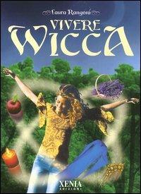 Vivere Wicca - Laura Rangoni - Libro Xenia 2004, Pensieri felici | Libraccio.it