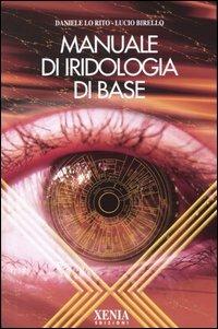 Manuale di iridologia di base - Daniele Lo Rito, Lucio Birello - Libro Xenia 2004, L'altra scienza | Libraccio.it