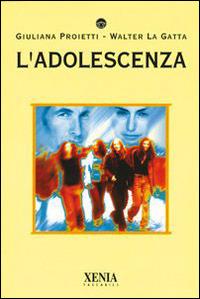 L' adolescenza - Giuliana Proietti, Walter La Gatta - Libro Xenia 2004, I tascabili | Libraccio.it