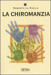 La chiromanzia - Roberto La Paglia - Libro Xenia 2004, I tascabili | Libraccio.it